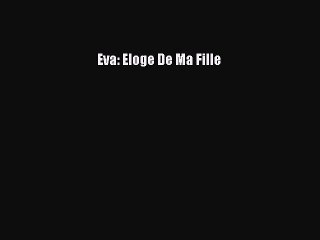 [PDF Download] Eva: Eloge De Ma Fille [Download] Full Ebook