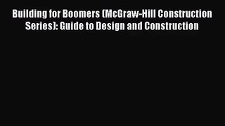 PDF Download Building for Boomers (McGraw-Hill Construction Series): Guide to Design and Construction