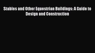 PDF Download Stables and Other Equestrian Buildings: A Guide to Design and Construction Download
