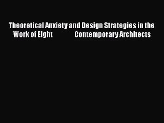 PDF Download Theoretical Anxiety and Design Strategies in the Work of Eight