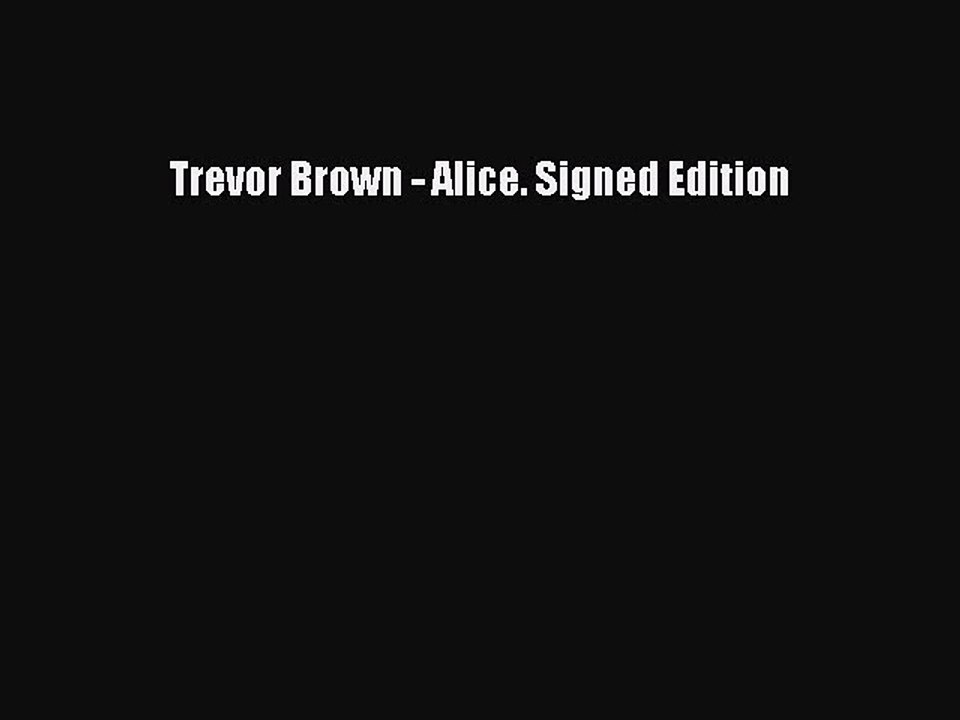 [PDF Download] Trevor Brown - Alice. Signed Edition [Read] Full Ebook