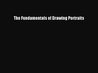 [PDF Download] The Fundamentals of Drawing Portraits [Download] Online