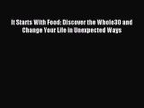 [PDF Download] It Starts With Food: Discover the Whole30 and Change Your Life in Unexpected