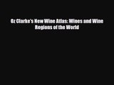 PDF Download Oz Clarke's New Wine Atlas: Wines and Wine Regions of the World Download Full