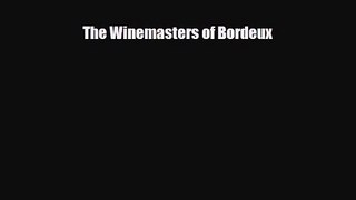 PDF Download The Winemasters of Bordeux Read Online