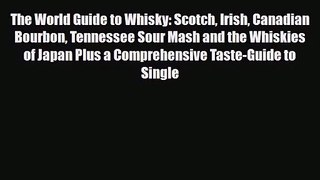 PDF Download The World Guide to Whisky: Scotch Irish Canadian Bourbon Tennessee Sour Mash and