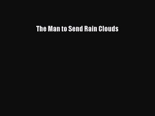 [PDF Download] The Man to Send Rain Clouds [Download] Full Ebook