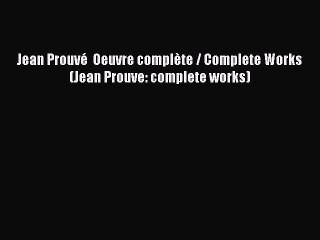 PDF Download Jean Prouvé  Oeuvre complète / Complete Works (Jean Prouve: complete works) Download