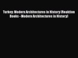 PDF Download Turkey: Modern Architectures in History (Reaktion Books - Modern Architectures