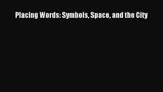 PDF Download Placing Words: Symbols Space and the City Download Full Ebook