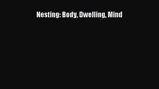 PDF Download Nesting: Body Dwelling Mind Read Online