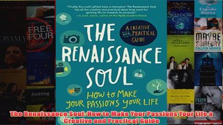 Download PDF  The Renaissance Soul How to Make Your Passions Your Life a Creative and Practical Guide FULL FREE