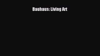 PDF Download Bauhaus: Living Art PDF Online