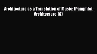 PDF Download Architecture as a Translation of Music: (Pamphlet Architecture 16) PDF Full Ebook