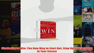 Download PDF  Strategize to Win The New Way to Start Out Step Up or Start Over in Your Career FULL FREE