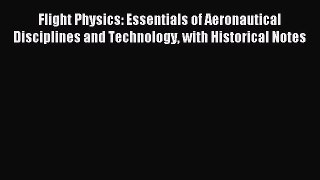 [PDF Download] Flight Physics: Essentials of Aeronautical Disciplines and Technology with Historical