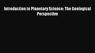 [PDF Download] Introduction to Planetary Science: The Geological Perspective [Download] Full