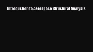 [PDF Download] Introduction to Aerospace Structural Analysis [Read] Full Ebook