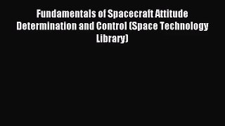 [PDF Download] Fundamentals of Spacecraft Attitude Determination and Control (Space Technology