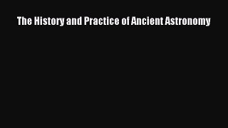 [PDF Download] The History and Practice of Ancient Astronomy [Download] Full Ebook
