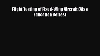 [PDF Download] Flight Testing of Fixed-Wing Aircraft (Aiaa Education Series) [Download] Online