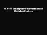 PDF Download AA Words One: Supercritical: Peter Eisenman Meets Rem Koolhaas Download Full Ebook