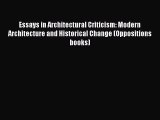 PDF Download Essays in Architectural Criticism: Modern Architecture and Historical Change (Oppositions