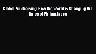 [PDF Download] Global Fundraising: How the World is Changing the Rules of Philanthropy [PDF]