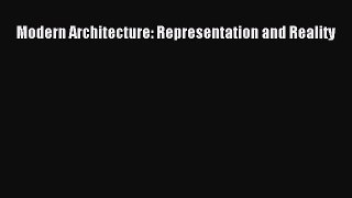 PDF Download Modern Architecture: Representation and Reality PDF Online