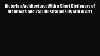 PDF Download Victorian Architecture: With a Short Dictionary of Architects and 250 Illustrations