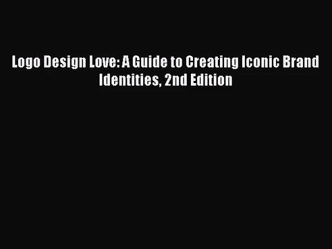 [PDF Download] Logo Design Love: A Guide to Creating Iconic Brand Identities 2nd Edition [PDF]