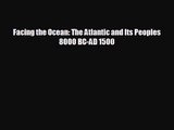 [PDF Download] Facing the Ocean: The Atlantic and Its Peoples 8000 BC-AD 1500 [Read] Onlin