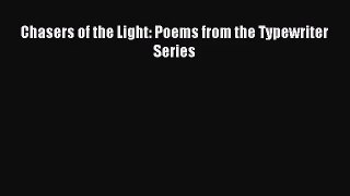 [PDF Download] Chasers of the Light: Poems from the Typewriter Series [PDF] Full Ebook