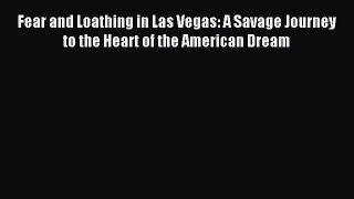 [PDF Download] Fear and Loathing in Las Vegas: A Savage Journey to the Heart of the American