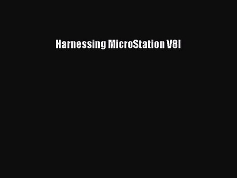 [PDF Download] Harnessing MicroStation V8I [Read] Full Ebook