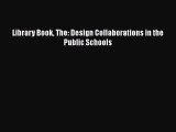 [PDF Download] Library Book The: Design Collaborations in the Public Schools [PDF] Online