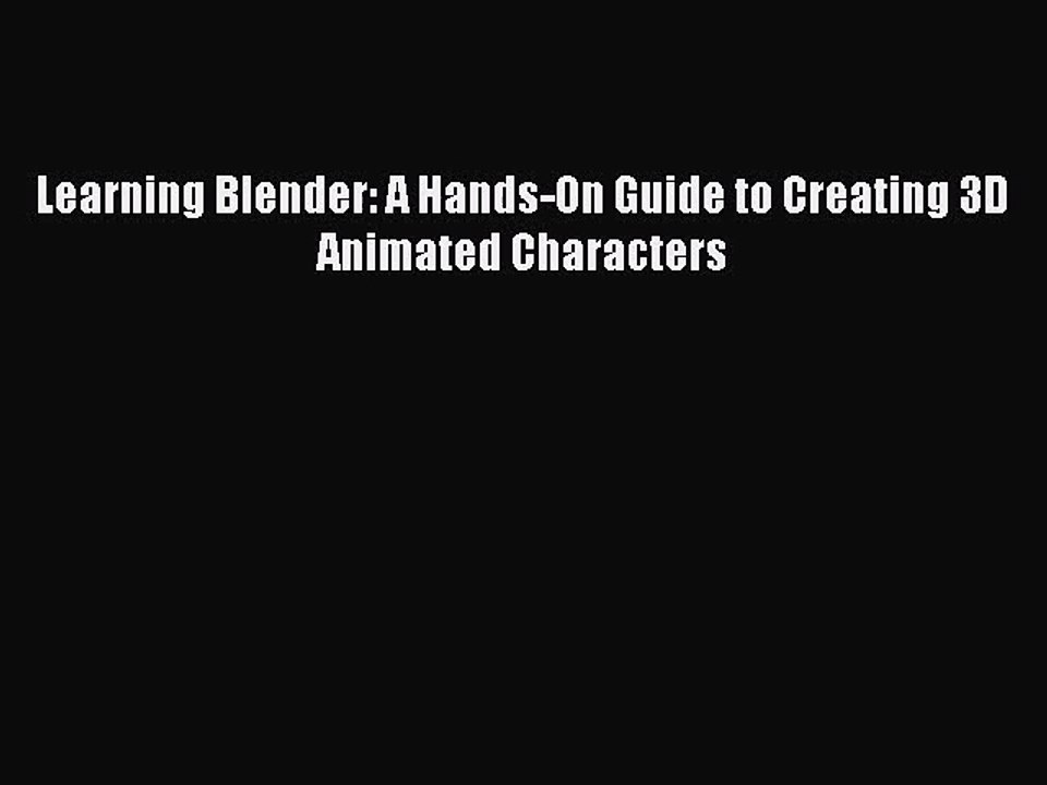 [PDF Download] Learning Blender: A Hands-On Guide to Creating 3D Animated Characters [PDF]