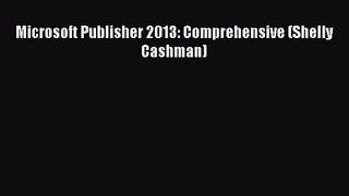 [PDF Download] Microsoft Publisher 2013: Comprehensive (Shelly Cashman) [Download] Online