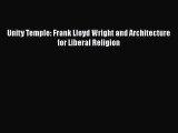 PDF Download Unity Temple: Frank Lloyd Wright and Architecture for Liberal Religion Read Online