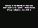 PDF Download Hans Ulrich Obrist & Rem Koolhaas: The Conversation Series: Volume 4 (Conversation
