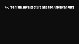 PDF Download X-Urbanism: Architecture and the American City Download Online
