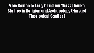 PDF Download From Roman to Early Christian Thessalonike: Studies in Religion and Archaeology