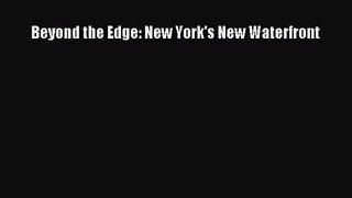 PDF Download Beyond the Edge: New York's New Waterfront PDF Online