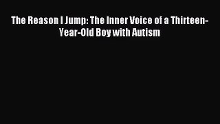 [PDF Download] The Reason I Jump: The Inner Voice of a Thirteen-Year-Old Boy with Autism [Download]