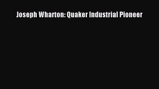 [PDF Download] Joseph Wharton: Quaker Industrial Pioneer [PDF] Online