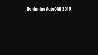 [PDF Download] Beginning AutoCAD 2015 [Read] Online