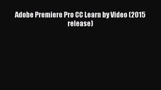 [PDF Download] Adobe Premiere Pro CC Learn by Video (2015 release) [Read] Online