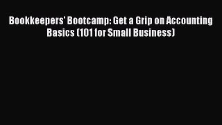 [PDF Download] Bookkeepers' Bootcamp: Get a Grip on Accounting Basics (101 for Small Business)