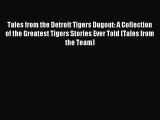 [PDF Download] Tales from the Detroit Tigers Dugout: A Collection of the Greatest Tigers Stories