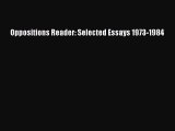 [PDF Download] Oppositions Reader: Selected Essays 1973-1984 [Download] Full Ebook